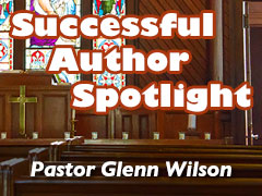 Xulon Press Successful Author Spotlight: Pastor Glenn Wilson Xulon Press Successful Author Spotlight: Pastor Glenn Wilson
