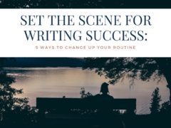 Set the Scene for Writing Success: 5 Ways to Change Up Your Routine Set the Scene for Writing Success: 5 Ways to Change Up Your Routine