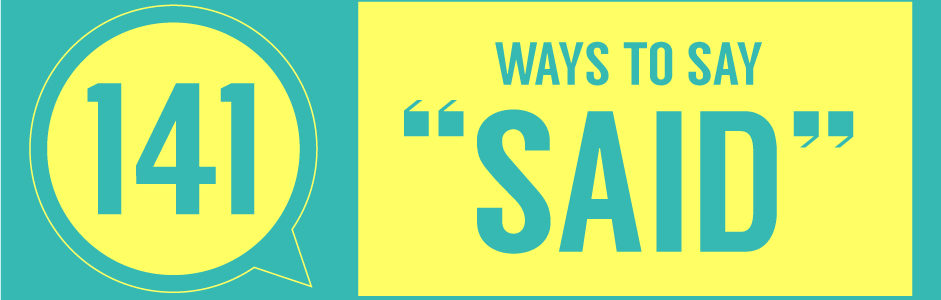 Said Is Dead: 141 Words to Use Instead of “Said” Said Is Dead: 141 Words to Use Instead of “Said”