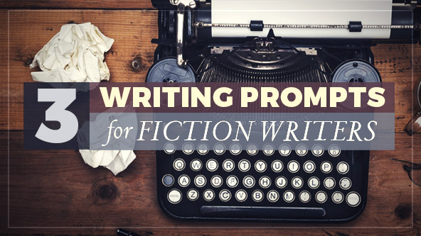 3 Writing Prompts for Fiction Writers