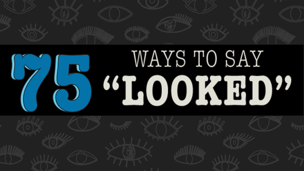 Well Looky Here! 75 Different Synonyms for the Word “Look”