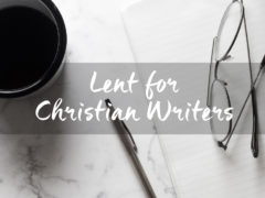 Lent for Christian Writers Lent for Christian Writers