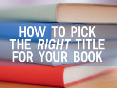How to Pick the Right Title for Your Book How to Pick the Right Title for Your Book