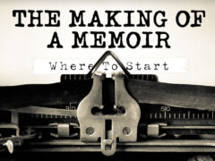 The Making of a Memoir Part 1: Where to Start The Making of a Memoir Part 1: Where to Start