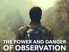 The Power and Danger of Observation The Power and Danger of Observation