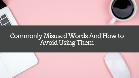 We've all been there. Let's conquer this list of commonly misused words and how we can continue to avoid them in our writing!