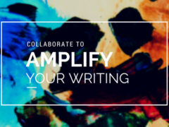 Collaborate to Amplify Your Writing Collaborate to Amplify Your Writing