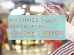 Maximize Your Reach with Holiday Shoppers Maximize Your Reach with Holiday Shoppers