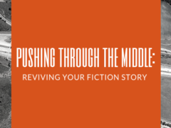 Pushing Through the Middle: Reviving Your Fiction Story Pushing Through the Middle: Reviving Your Fiction Story