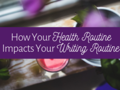 How Your Health Routine Impacts Your Writing Routine How Your Health Routine Impacts Your Writing Routine