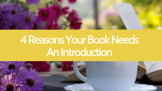 Does your book need an introduction? How do you write one? One of our editors breaks down 4 reasons why your book needs an introduction.
