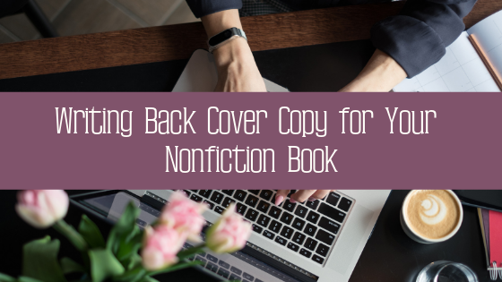 Back cover copy is pertinent to reader engagement and the success of your book. Here are some tips for writing great back cover copy for your nonfiction book!