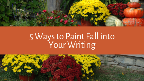 As we head into the beautiful season that is fall, we thought we'd revisit this post: 5 Ways to Paint Fall into Your Writing.